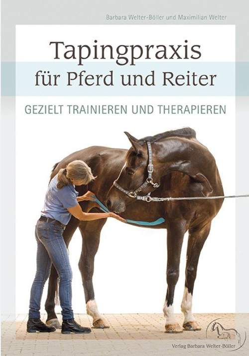 TAPING PRAXIS FÜR PFERD & REITER –  Gezielt Trainieren und Therapieren     Barbara Welter-Böller, Maximilian Welter